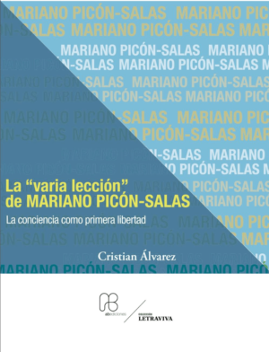 Cristian Álvarez / La “varia lección” de Mariano Picón-Salas: La conciencia como primera libertad