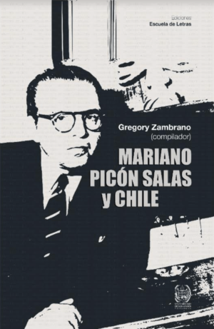 Gregory Zambrano (comp.) / Mariano Picón Salas y Chile