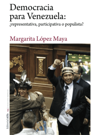 Margarita López Maya / Democracia para Venezuela: ¿representativa, participativa o populista?