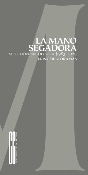Luis Pérez Oramas / La mano segadora. Selección antológica (1983-2021)
