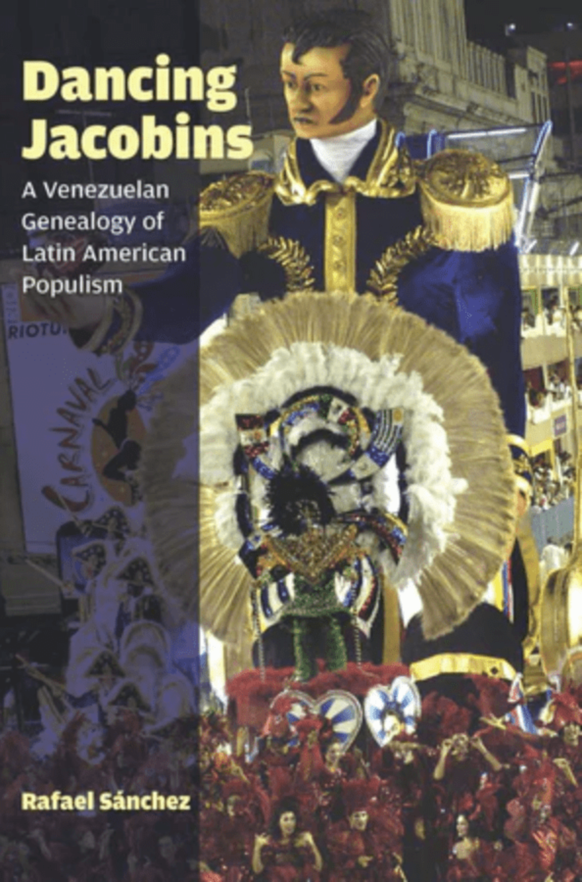 Rafael Sánchez / Dancing Jacobins. A Venezuelan Genealogy of Latin American Populism