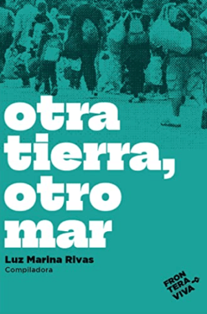Luz Marina Rivas (Comp.) / Otra tierra, otro mar
