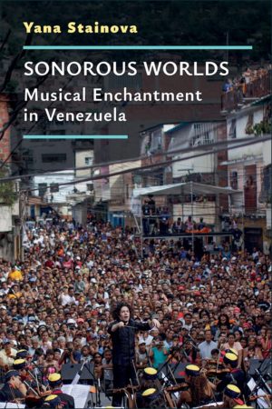 Yana Stainova / Sonorous Worlds. Musical Enchantment in Venezuela