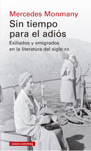 Mercedes Monmany. Sin tiempo para el adiós. Exiliados y emigrados en la literatura del siglo xx