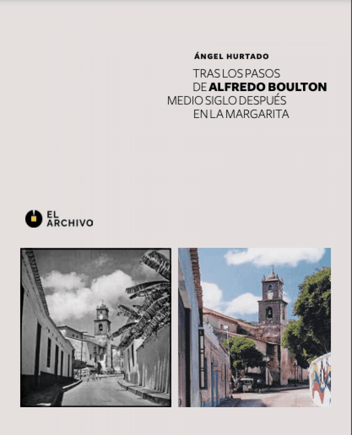 Angel Hurtado / Tras los pasos de Alfredo Boulton. Medio siglo después en La Margarita.