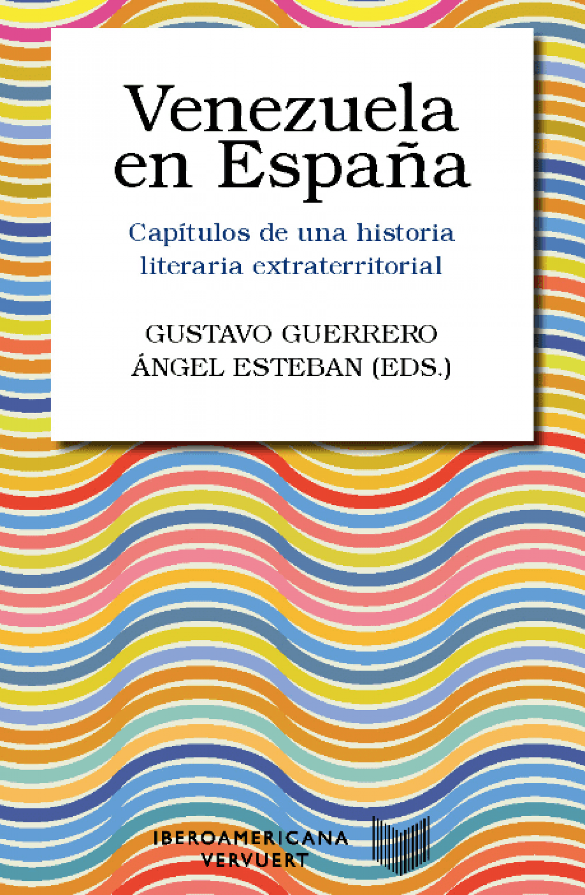 Gustavo Guerrero, Angel Esteban (eds.)/ Venezuela en España. Capítulos de una historia literaria extraterritorial