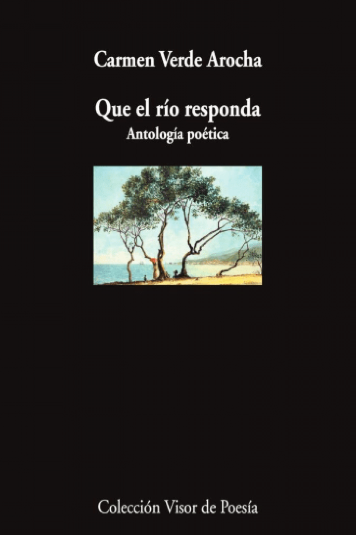 Carmen Verde Arocha / Que el río responda. Antología poética