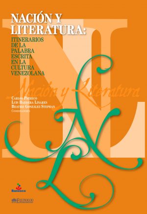 Nación y literatura: Itinerarios de la palabra escrita en la cultura venezolana.