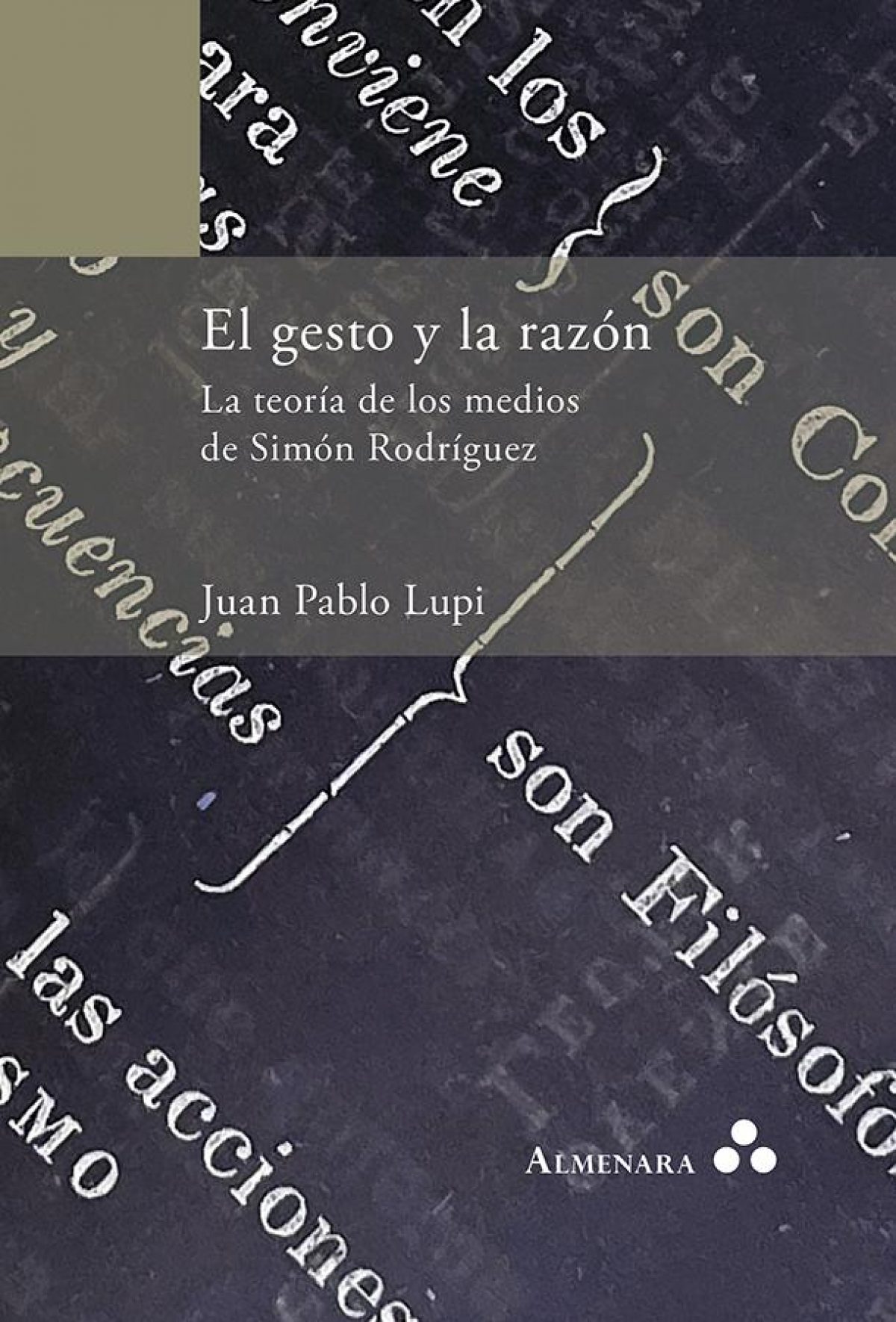 Juan Pablo Lupi / El gesto y la razón. La teoría de los medios de Simón Rodríguez
