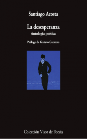 Santiago Acosta / La desesperanza. Antología poética