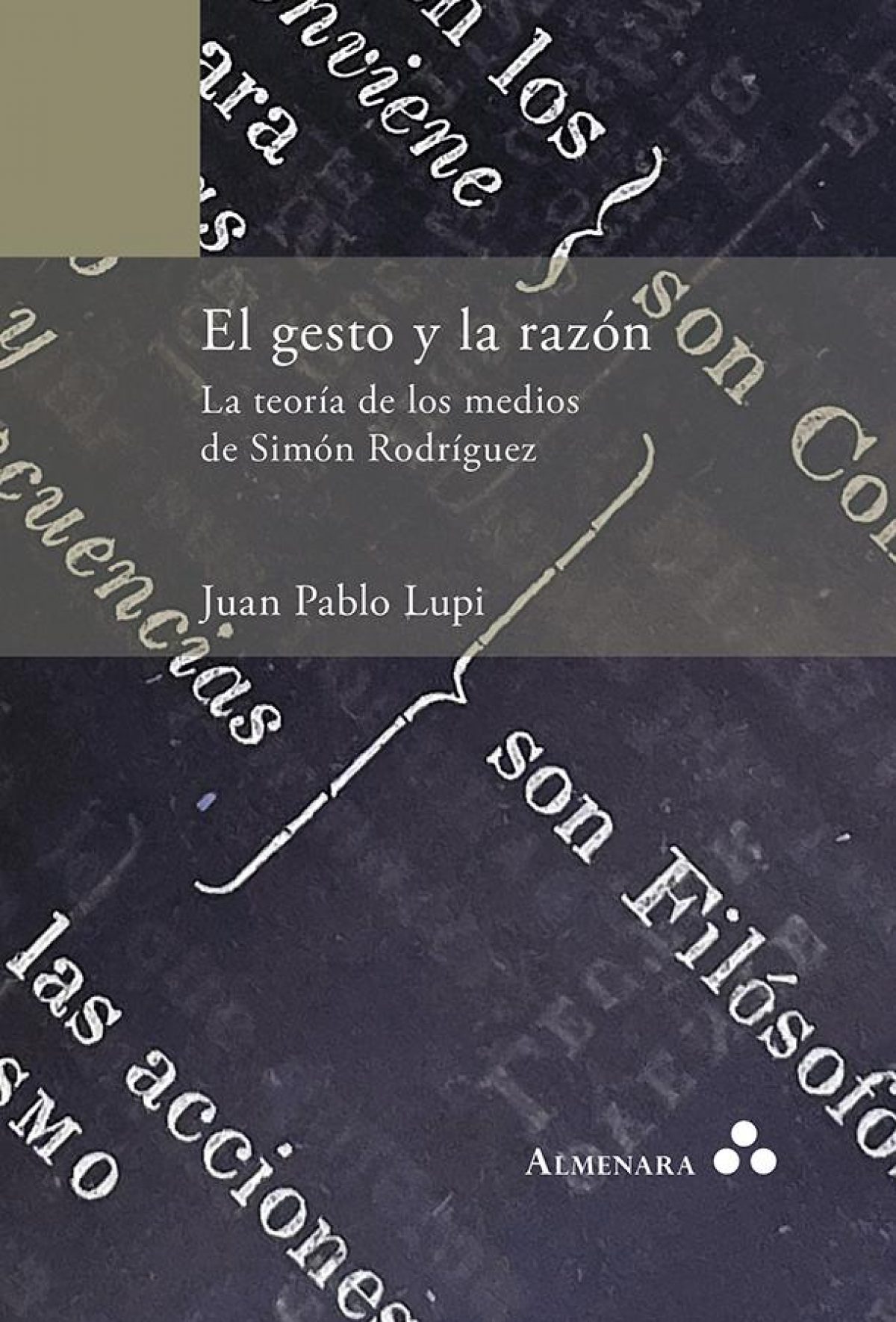 Juan Pablo Lupi / El gesto y la razón. La teoría de los medios de Simón Rodríguez