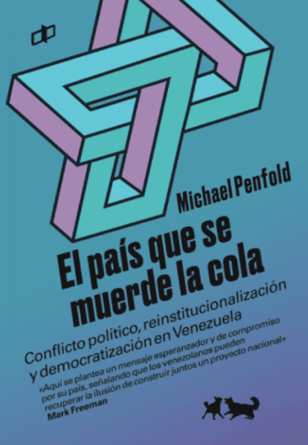 Michael Penfold / El país que se muerde la cola: Conflicto político, reinstitucionalización y democratización en Venezuela