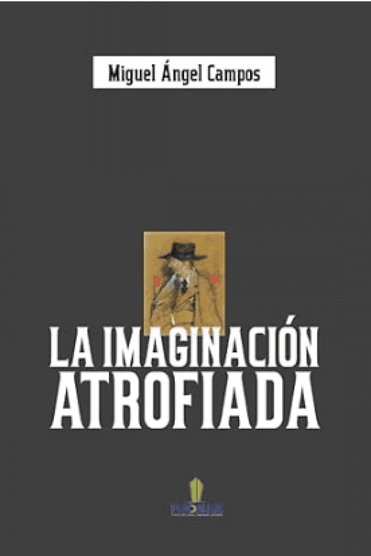 Miguel Angel Campos / La imaginación atrofiada