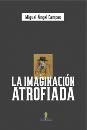 Miguel Angel Campos / La imaginación atrofiada