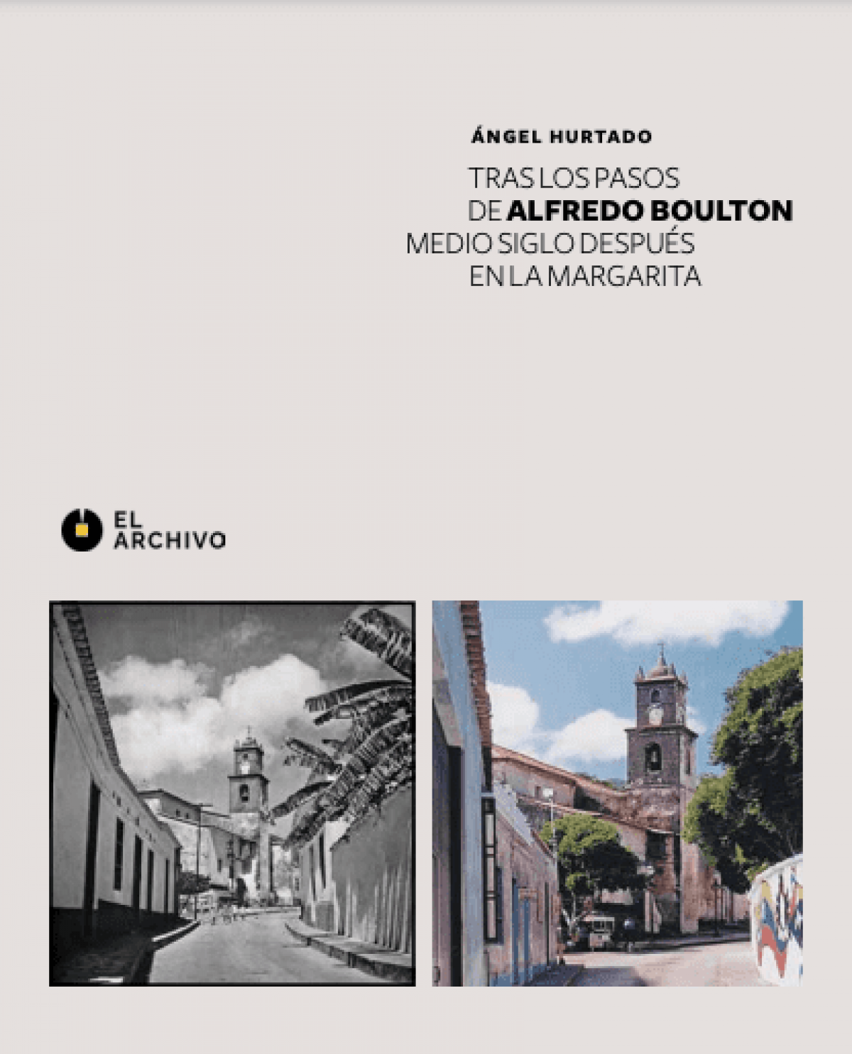 Angel Hurtado / Tras los pasos de Alfredo Boulton. Medio siglo después en La Margarita.