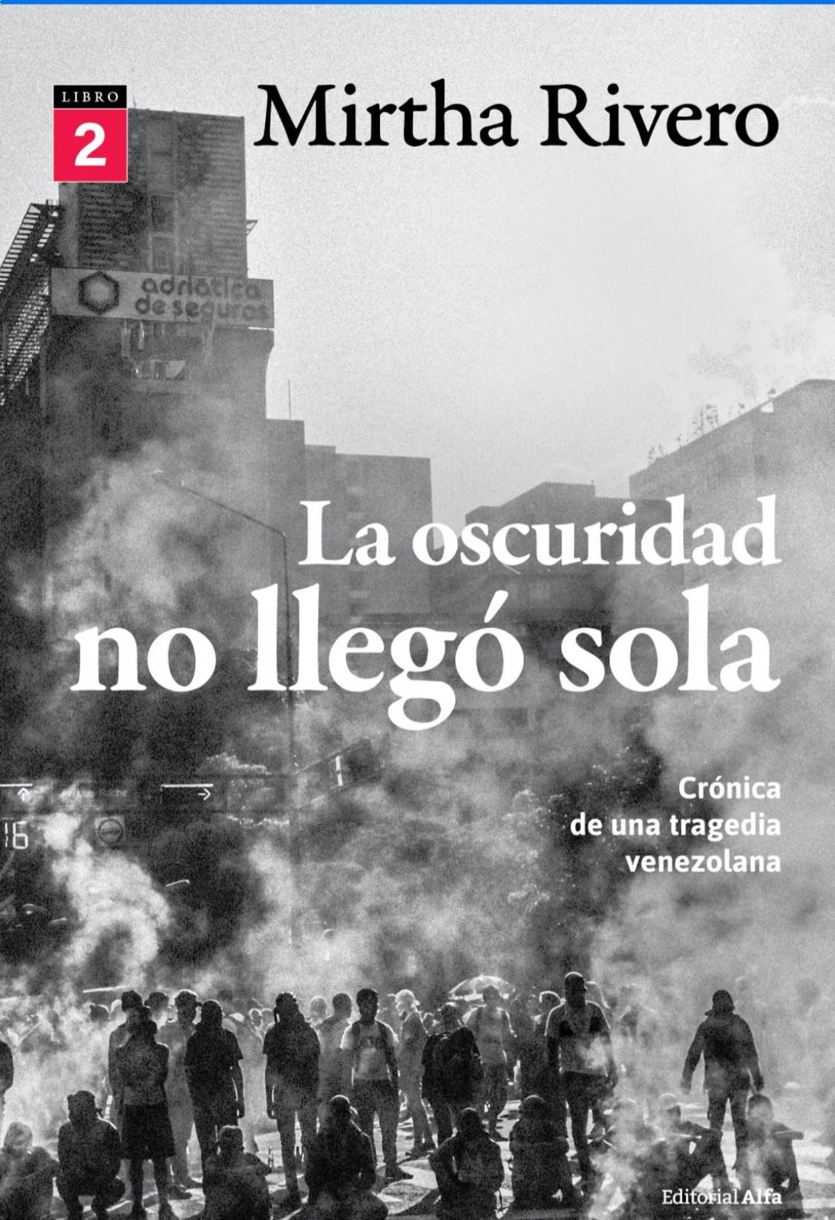 Mirtha Rivero / La oscuridad no llegó sola (Libro 2) Crónica de una tragedia venezolana