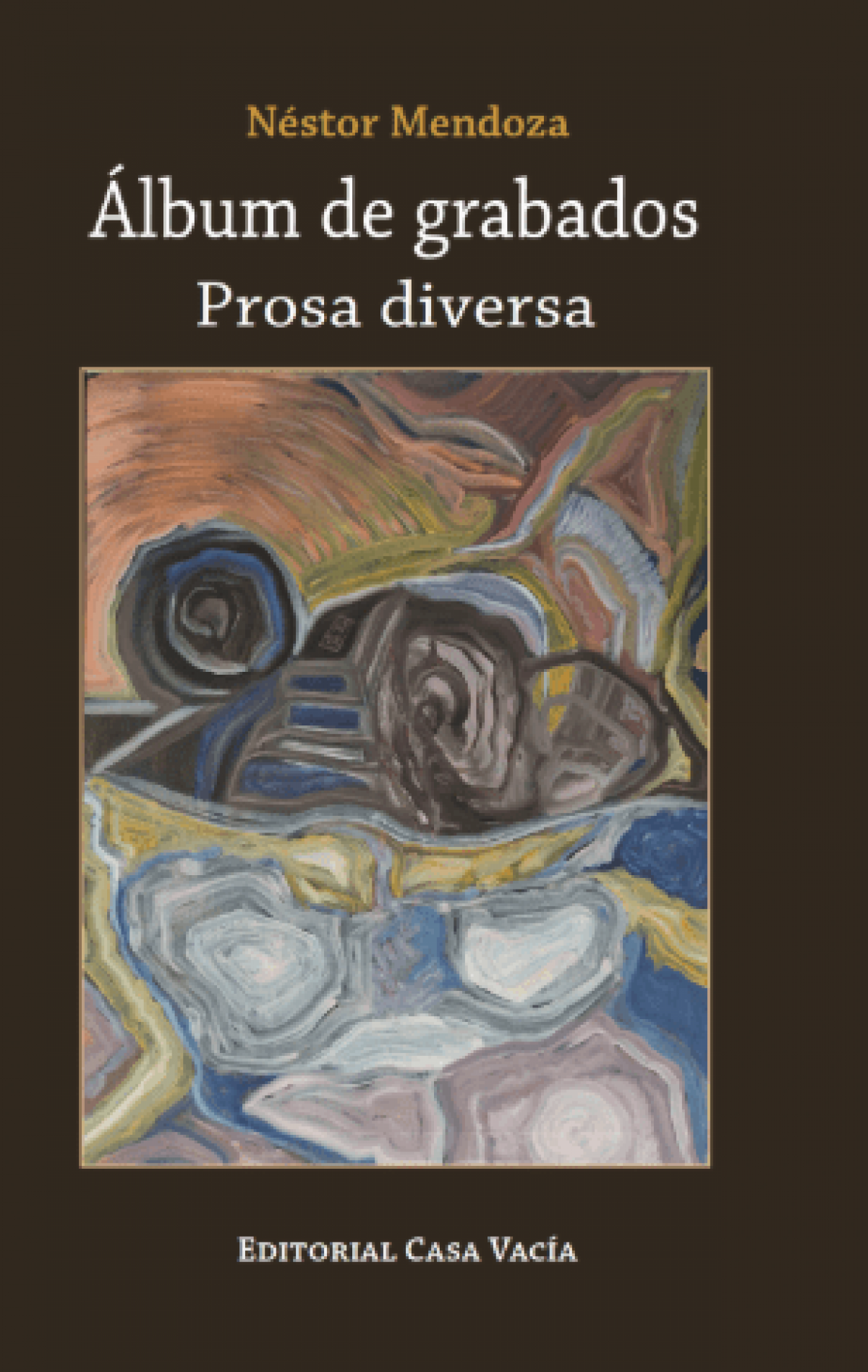 Néstor Mendoza / Album de grabados. Prosa diversa