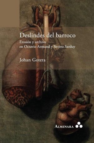 Johan Gotera /Deslindes del barroco. Erosión y archivo en Octavio Armand y Severo Sarduy