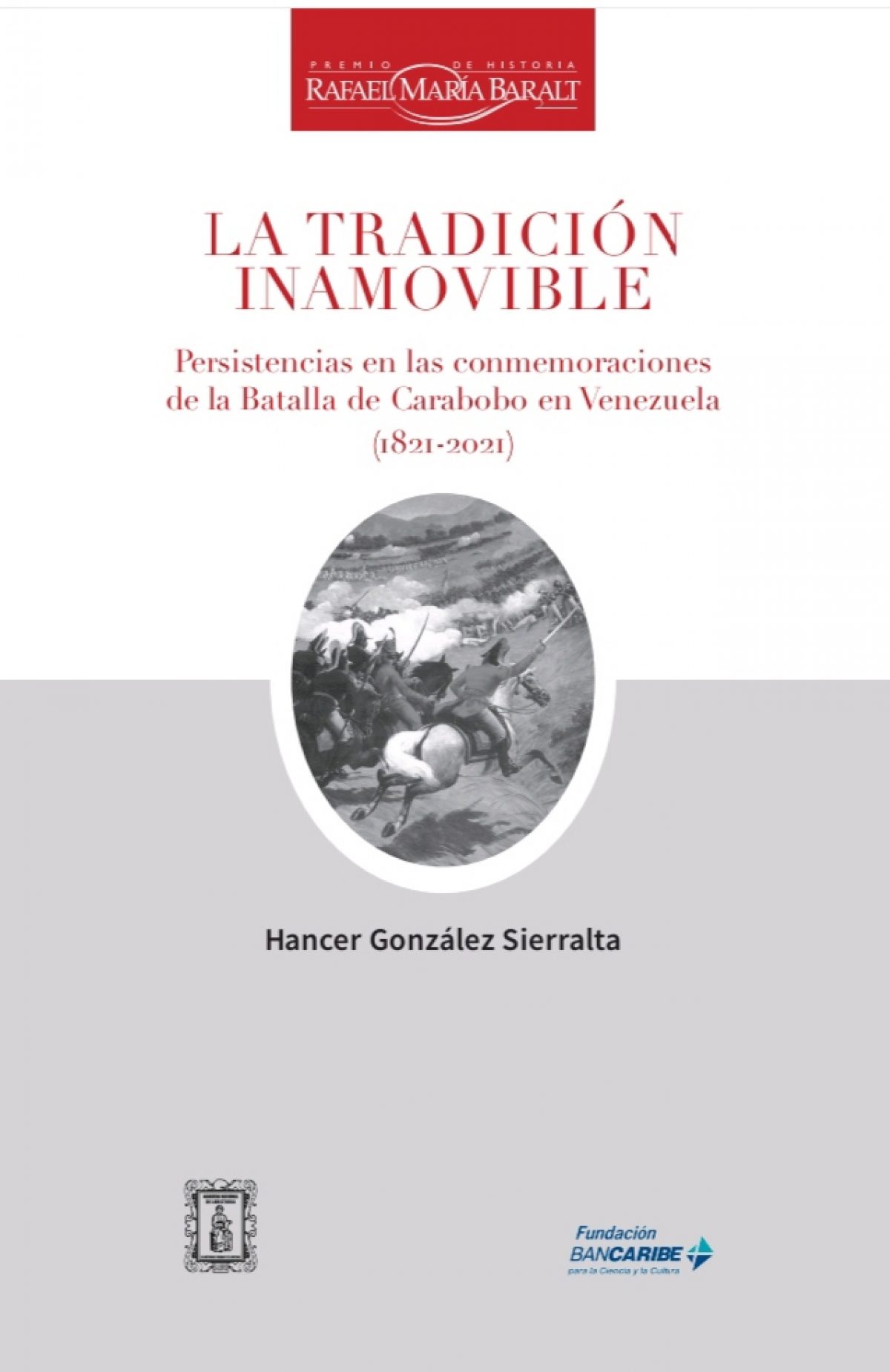 Hancer González Sierralta / La tradición inamovible. Persistencias en las conmemoraciones de la Batalla de Carabobo en Venezuela (1821-2021)
