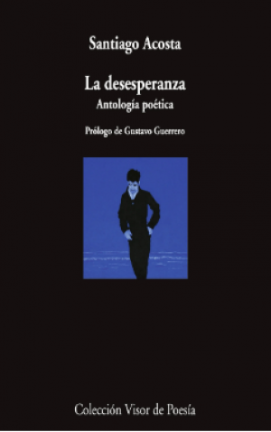 Santiago Acosta / La desesperanza. Antología poética