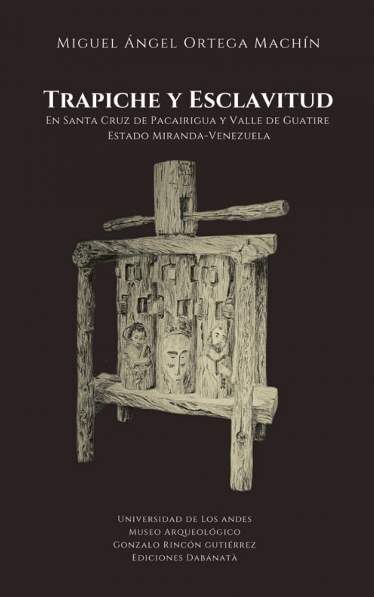 Miguel Angel Ortega Machín / Trapiche y esclavitud en Santa Cruz de Pacairigua y Valle de Guatire (Estado Miranda-Venezuela)