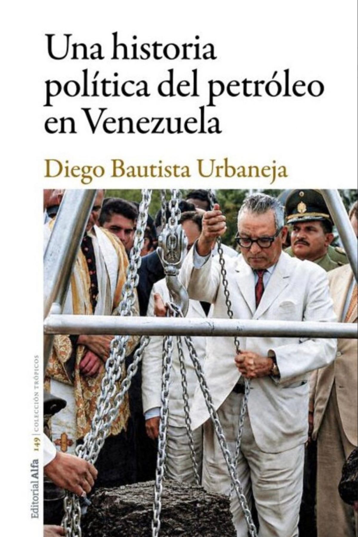 Diego Bautista Urbaneja / Una historia política del petróleo en Venezuela