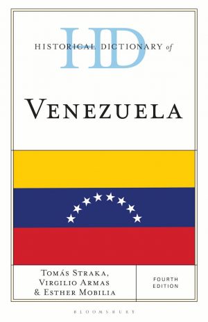 Tomás Straka, Virgilio Armas, Esther Mobilia (Eds.) / Historical Dictionary of Venezuela